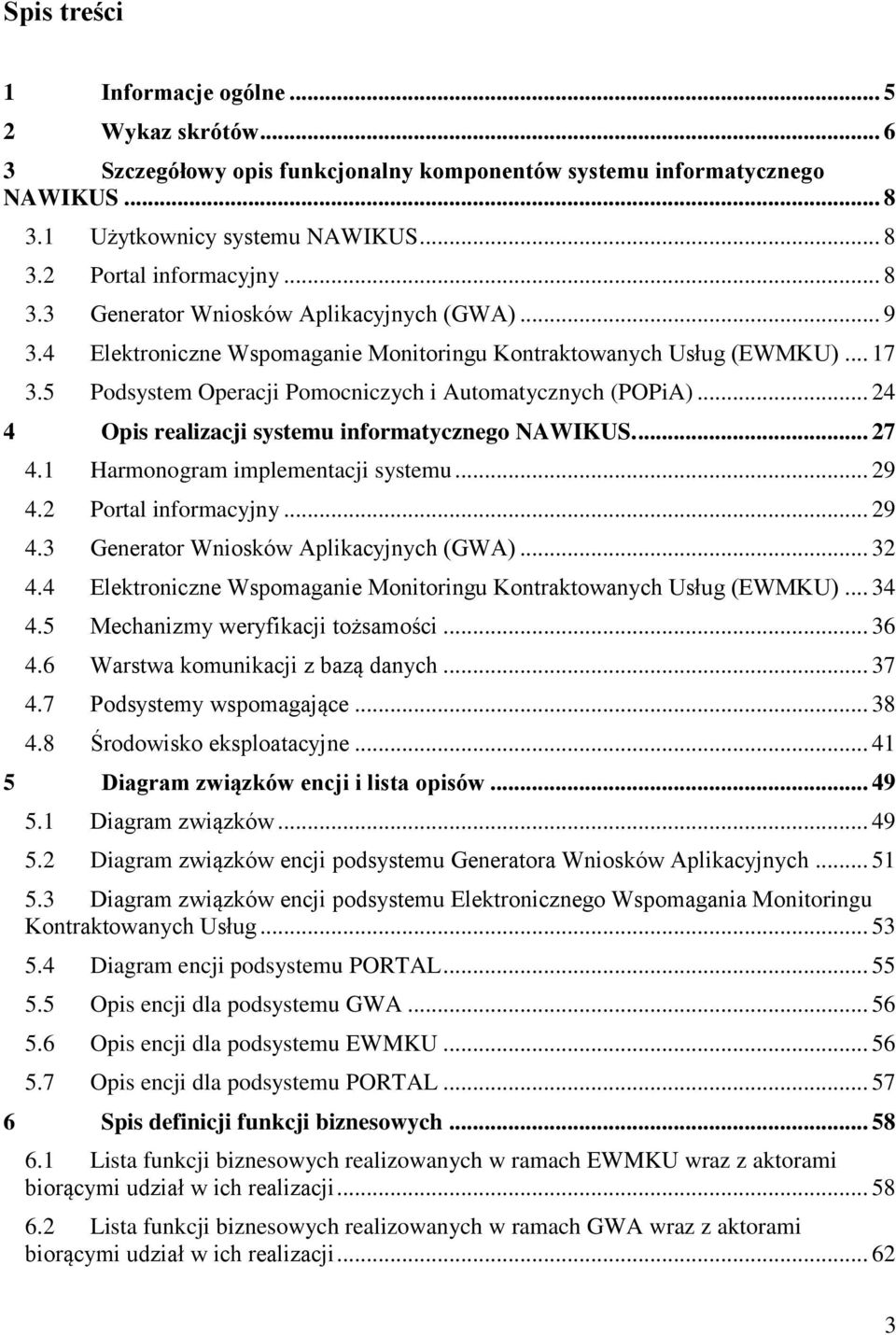 .. 24 4 Opis realizacji systemu informatycznego NAWIKUS.... 27 4.1 Harmonogram implementacji systemu... 29 4.2 Portal informacyjny... 29 4.3 Generator Wniosków Aplikacyjnych (GWA)... 32 4.