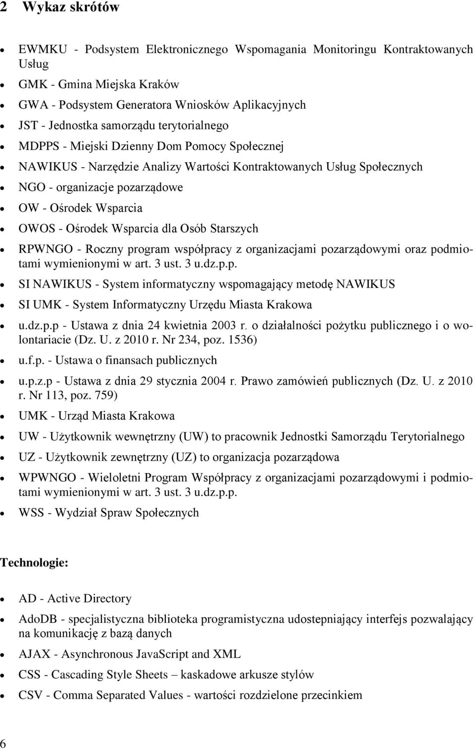 Wsparcia dla Osób Starszych RPWNGO - Roczny program współpracy z organizacjami pozarządowymi oraz podmiotami wymienionymi w art. 3 ust. 3 u.dz.p.p. SI NAWIKUS - System informatyczny wspomagający metodę NAWIKUS SI UMK - System Informatyczny Urzędu Miasta Krakowa u.