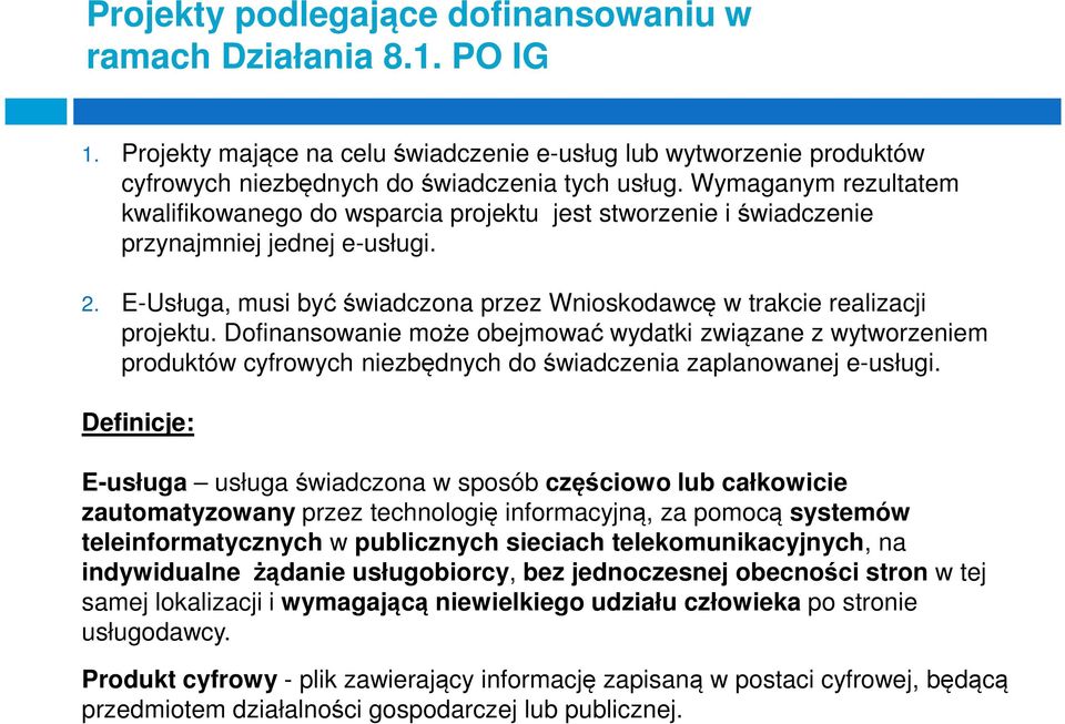 Dofinansowanie może obejmować wydatki związane z wytworzeniem produktów cyfrowych niezbędnych do świadczenia zaplanowanej e-usługi.