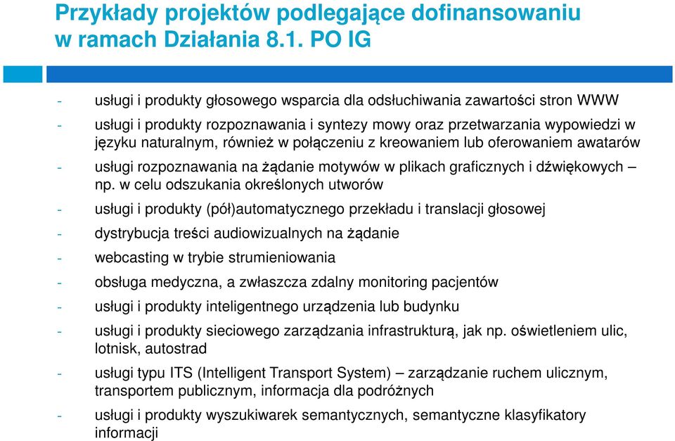 połączeniu z kreowaniem lub oferowaniem awatarów - usługi rozpoznawania na żądanie motywów w plikach graficznych i dźwiękowych np.