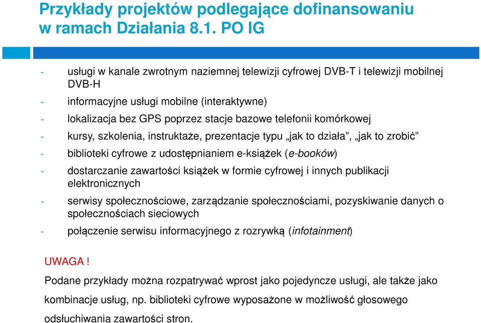 komórkowej - kursy, szkolenia, instruktaże, prezentacje typu jak to działa, jak to zrobić - biblioteki cyfrowe z udostępnianiem e-książek (e-booków) - dostarczanie zawartości książek w formie