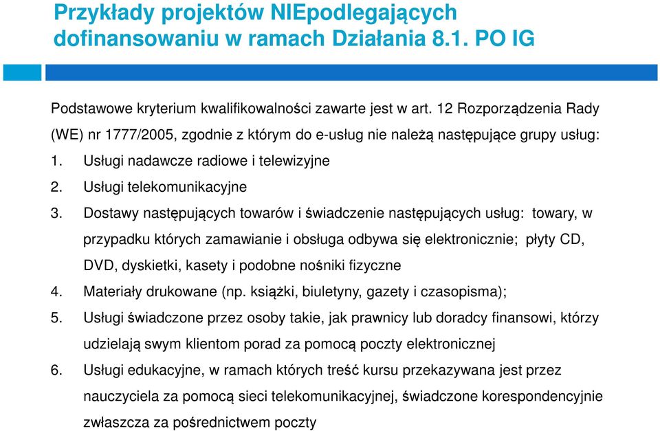 Dostawy następujących towarów i świadczenie następujących usług: towary, w przypadku których zamawianie i obsługa odbywa się elektronicznie; płyty CD, DVD, dyskietki, kasety i podobne nośniki