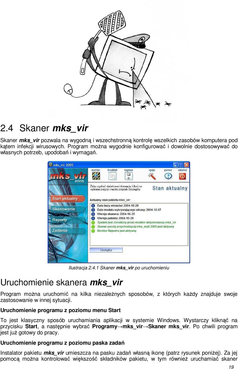 1 Skaner mks_vir po uruchomieniu Uruchomienie skanera mks_vir Program mona uruchomi na kilka niezalenych sposobów, z których kady znajduje swoje zastosowanie w innej sytuacji.