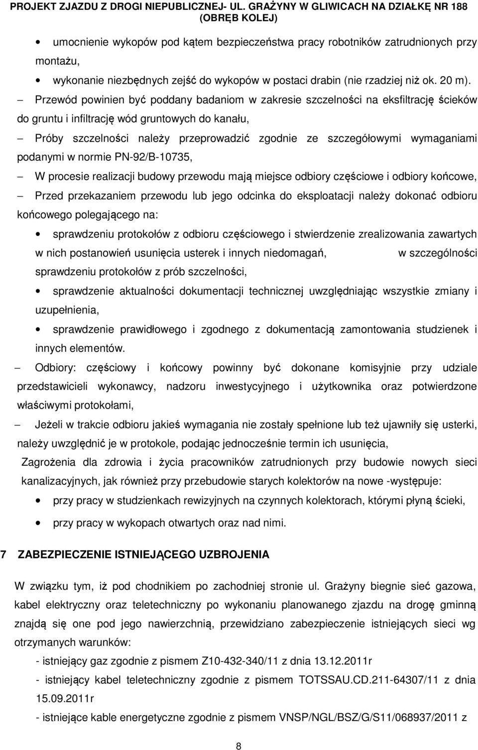 wymaganiami podanymi w normie PN-92/B-10735, W procesie realizacji budowy przewodu mają miejsce odbiory częściowe i odbiory końcowe, Przed przekazaniem przewodu lub jego odcinka do eksploatacji