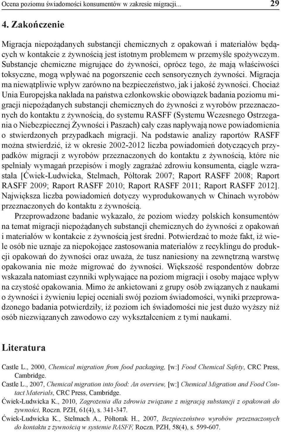 Substancje chemiczne migrujące do żywności, oprócz tego, że mają właściwości toksyczne, mogą wpływać na pogorszenie cech sensorycznych żywności.