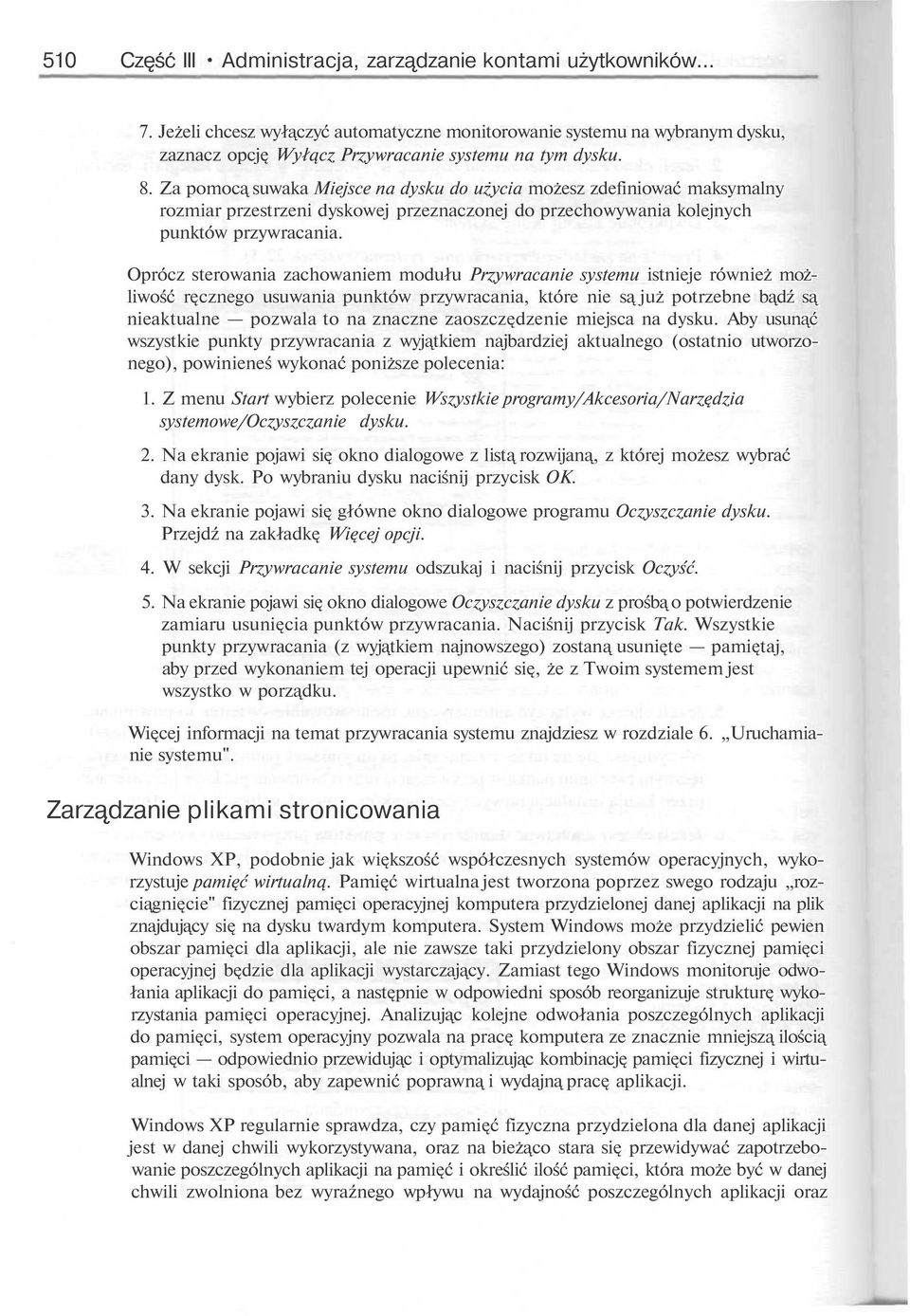 Oprócz sterowania zachowaniem modułu Przywracanie systemu istnieje również możliwość r cznego usuwania punktów przywracania, które nie s już potrzebne b dź s nieaktualne pozwala to na znaczne zaoszcz