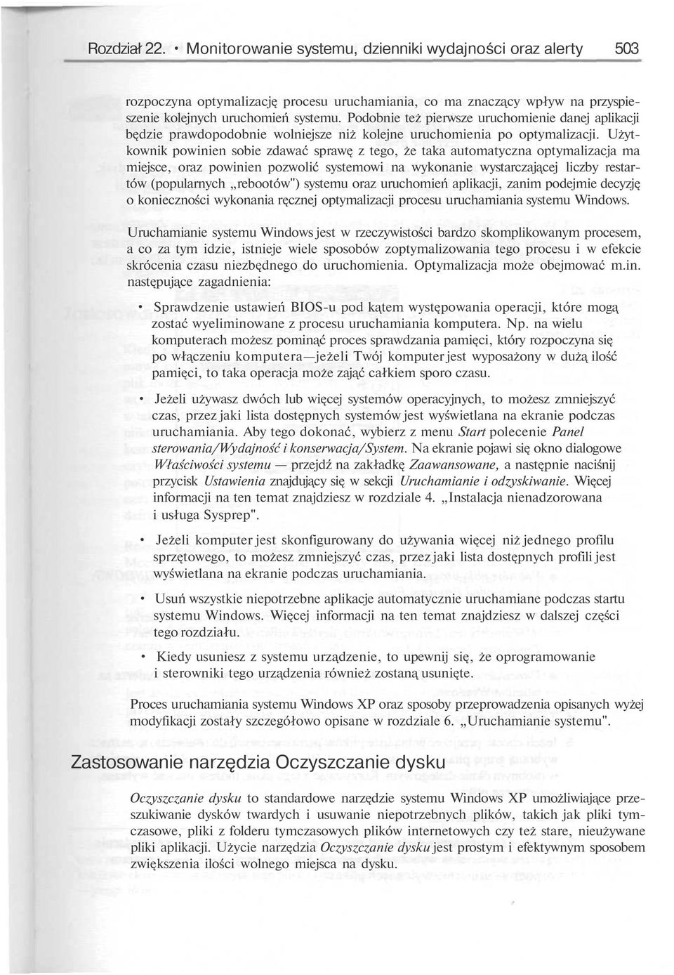 Użytkownik powinien sobie zdawać spraw z tego, że taka automatyczna optymalizacja ma miejsce, oraz powinien pozwolić systemowi na wykonanie wystarczaj cej liczby restartów (popularnych rebootów")