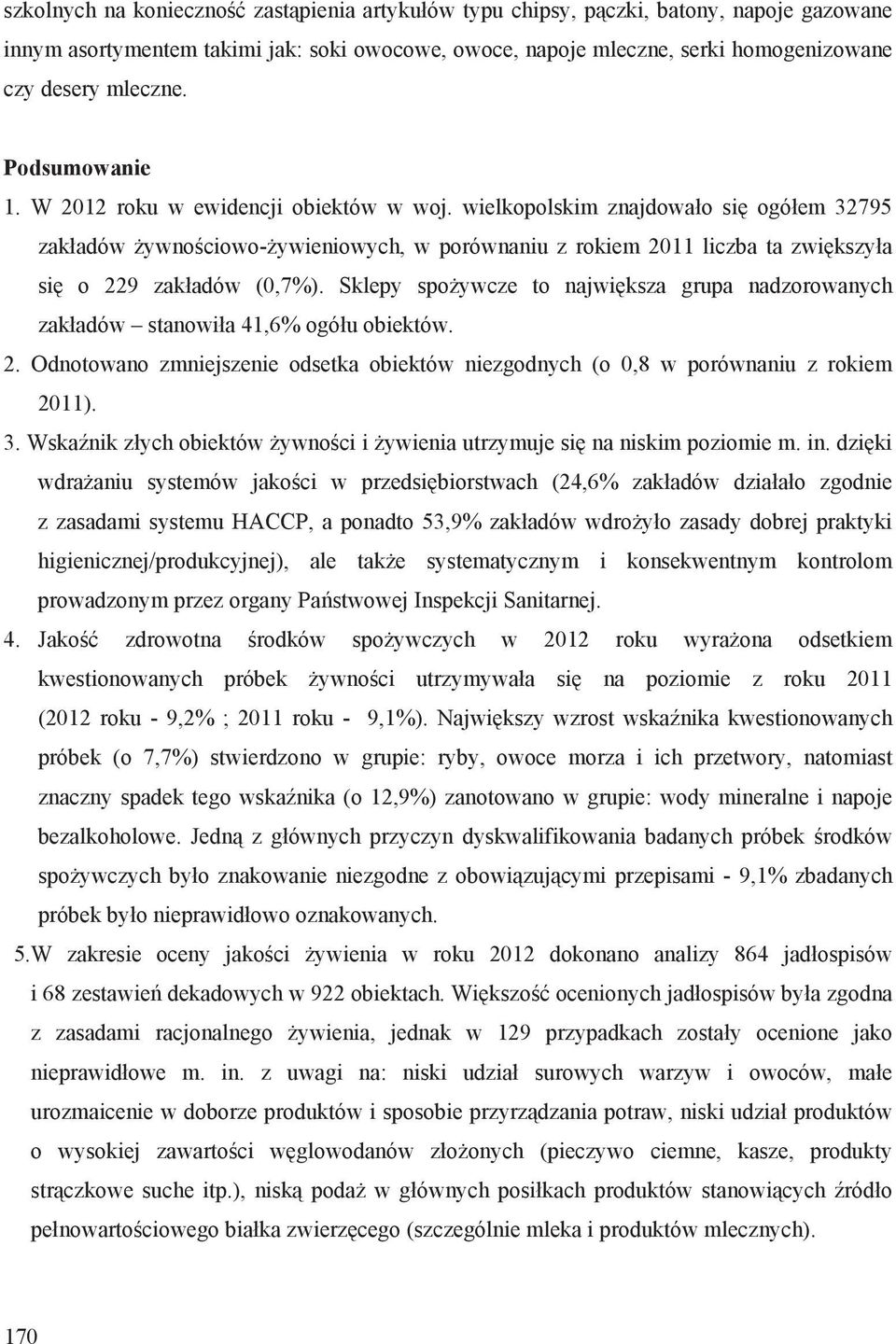 wielkopolskim znajdowa o si ogó em 32795 zak adów ywno ciowo ywieniowych, w porównaniu z rokiem 2011 liczba ta zwi kszy a si o 229 zak adów (0,7%).