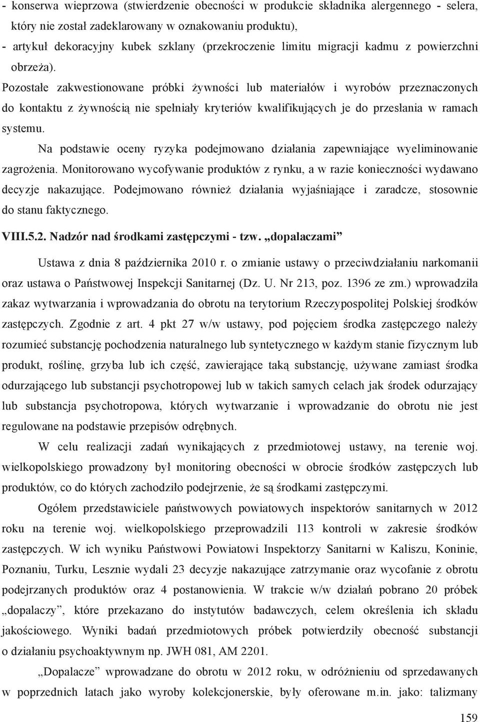 Pozosta e zakwestionowane próbki ywno ci lub materia ów i wyrobów przeznaczonych do kontaktu z ywno ci nie spe nia y kryteriów kwalifikuj cych je do przes ania w ramach systemu.