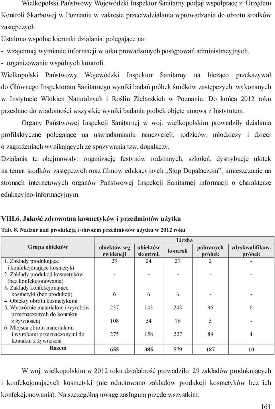 Wielkopolski Pa stwowy Wojewódzki Inspektor Sanitarny na bie co przekazywa do G ównego Inspektoratu Sanitarnego wyniki bada próbek rodków zast pczych, wykonanych w Instytucie W ókien Naturalnych i Ro