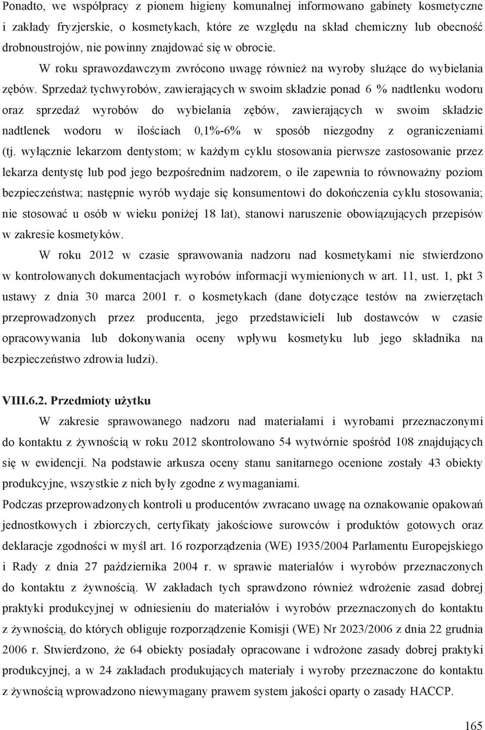 Sprzeda tych wyrobów, zawieraj cych w swoim sk adzie ponad 6 % nadtlenku wodoru oraz sprzeda wyrobów do wybielania z bów, zawieraj cych w swoim sk adzie nadtlenek wodoru w ilo ciach 0,1%6% w sposób