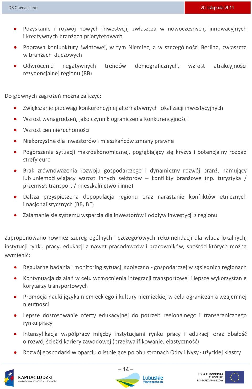 alternatywnych lokalizacji inwestycyjnych Wzrost wynagrodzeo, jako czynnik ograniczenia konkurencyjności Wzrost cen nieruchomości Niekorzystne dla inwestorów i mieszkaoców zmiany prawne Pogorszenie