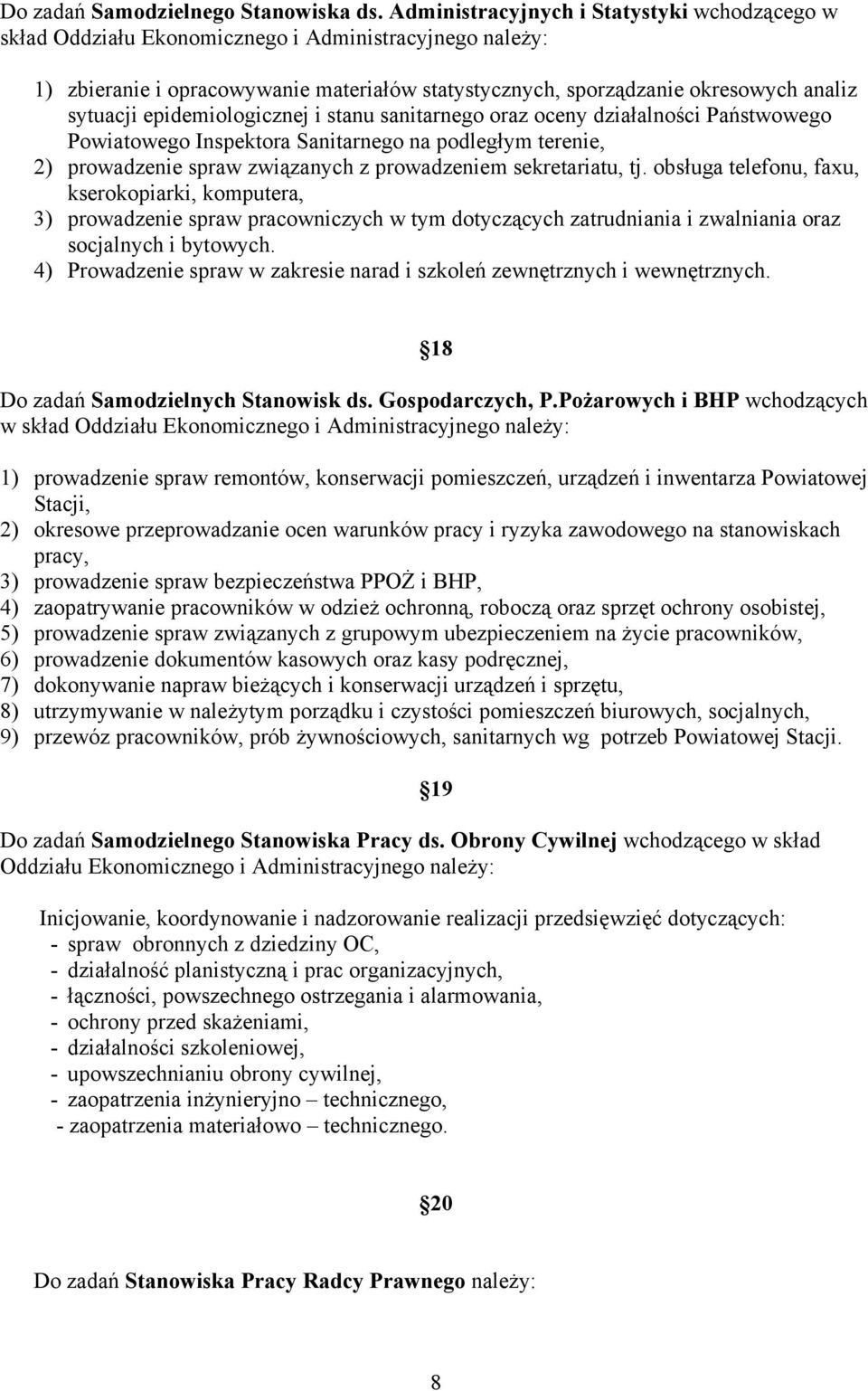 epidemiologicznej i stanu sanitarnego oraz oceny działalności Państwowego Powiatowego Inspektora Sanitarnego na podległym terenie, 2) prowadzenie spraw związanych z prowadzeniem sekretariatu, tj.