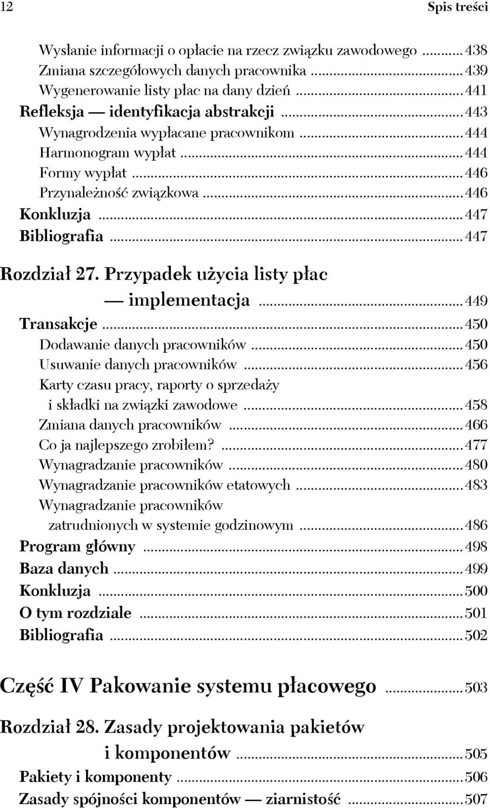 ..447 Rozdział 27. Przypadek użycia listy płac implementacja...449 Transakcje...450 Dodawanie danych pracowników...450 Usuwanie danych pracowników.