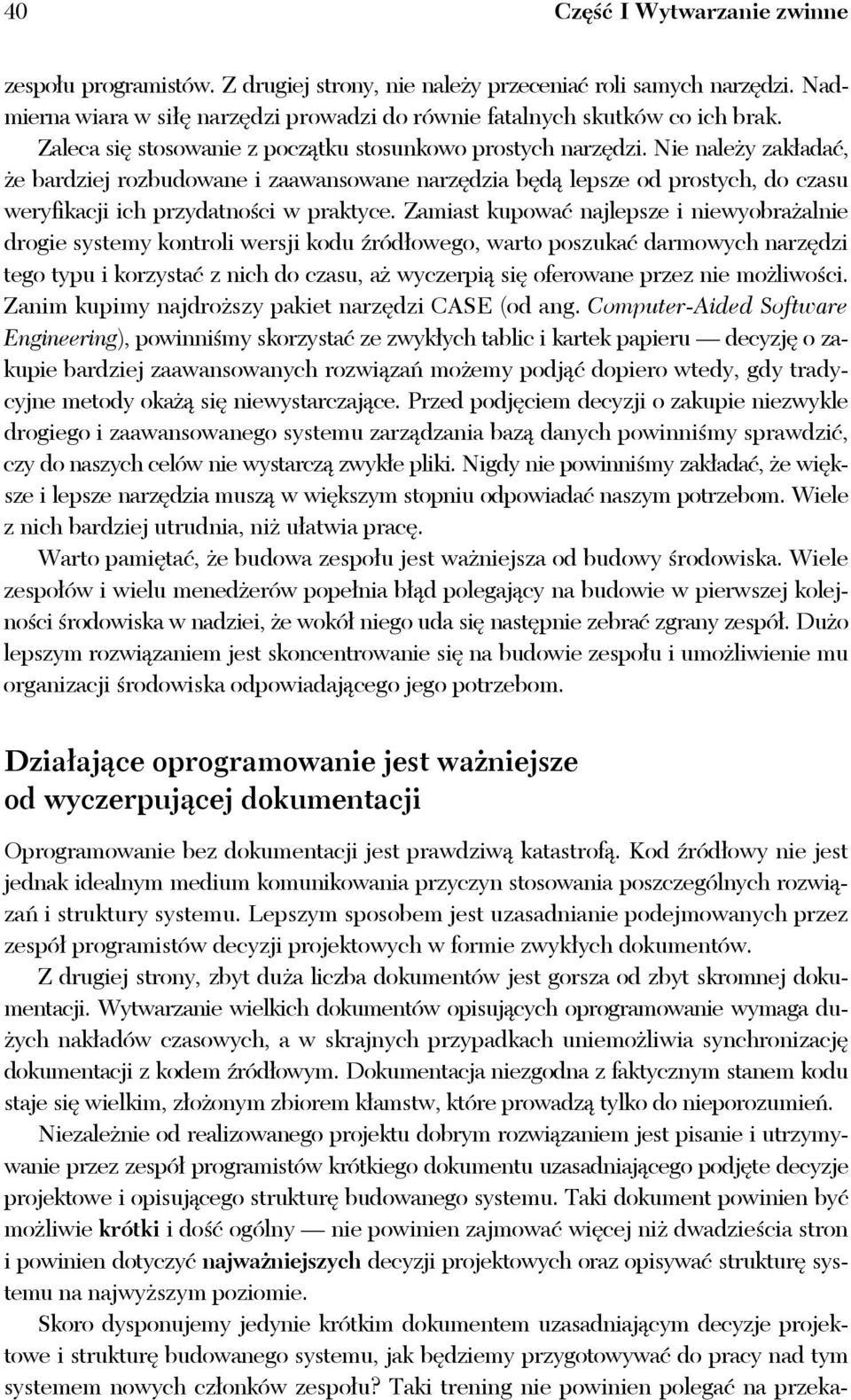 Nie należy zakładać, że bardziej rozbudowane i zaawansowane narzędzia będą lepsze od prostych, do czasu weryfikacji ich przydatności w praktyce.