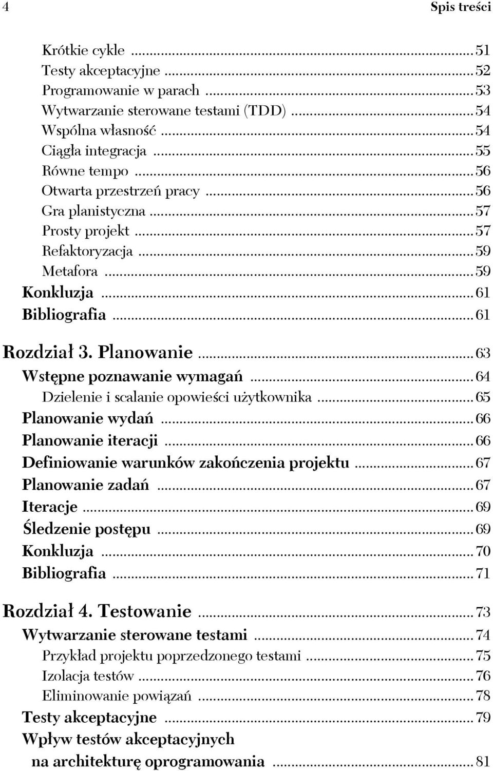 .. 63 Wstępne poznawanie wymagań... 64 Dzielenie i scalanie opowieści użytkownika... 65 Planowanie wydań... 66 Planowanie iteracji... 66 Definiowanie warunków zakończenia projektu.