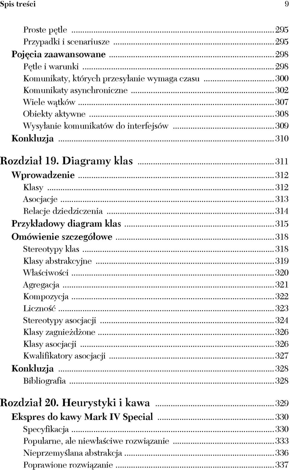 ..313 Relacje dziedziczenia...314 Przykładowy diagram klas...315 Omówienie szczegółowe...318 Stereotypy klas...318 Klasy abstrakcyjne...319 Właściwości...320 Agregacja...321 Kompozycja...322 Liczność.