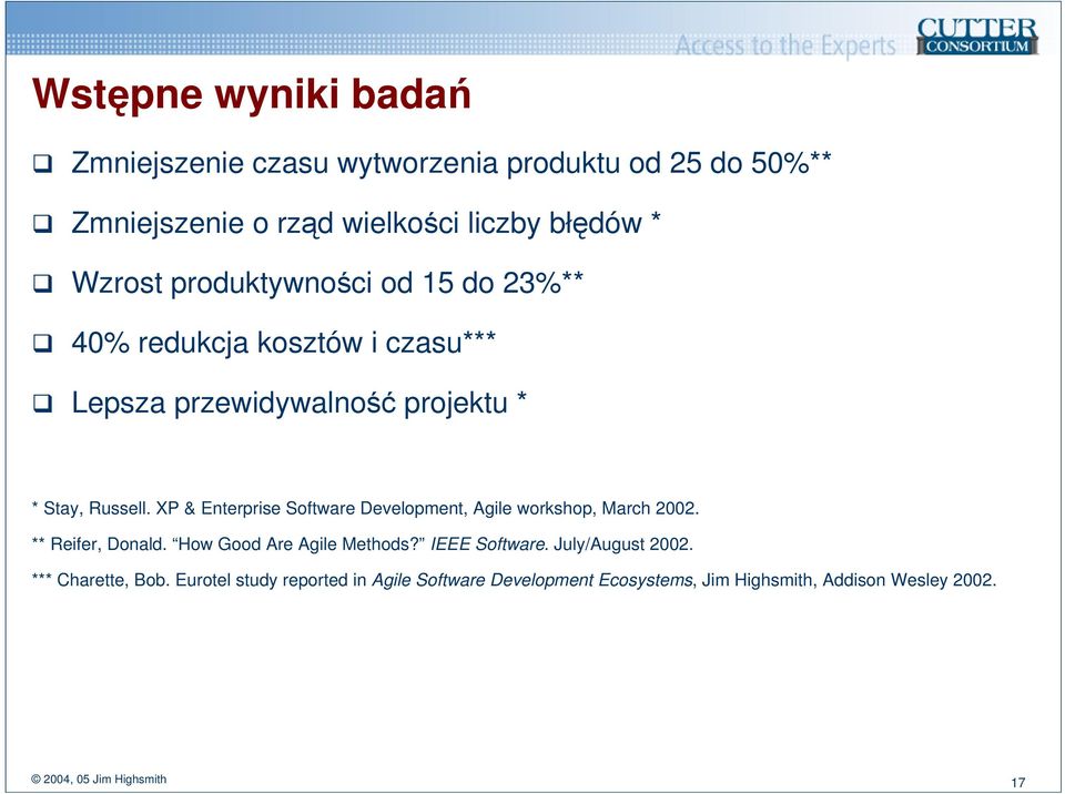 XP & Enterprise Software Development, Agile workshop, March 2002. ** Reifer, Donald. How Good Are Agile Methods? IEEE Software.