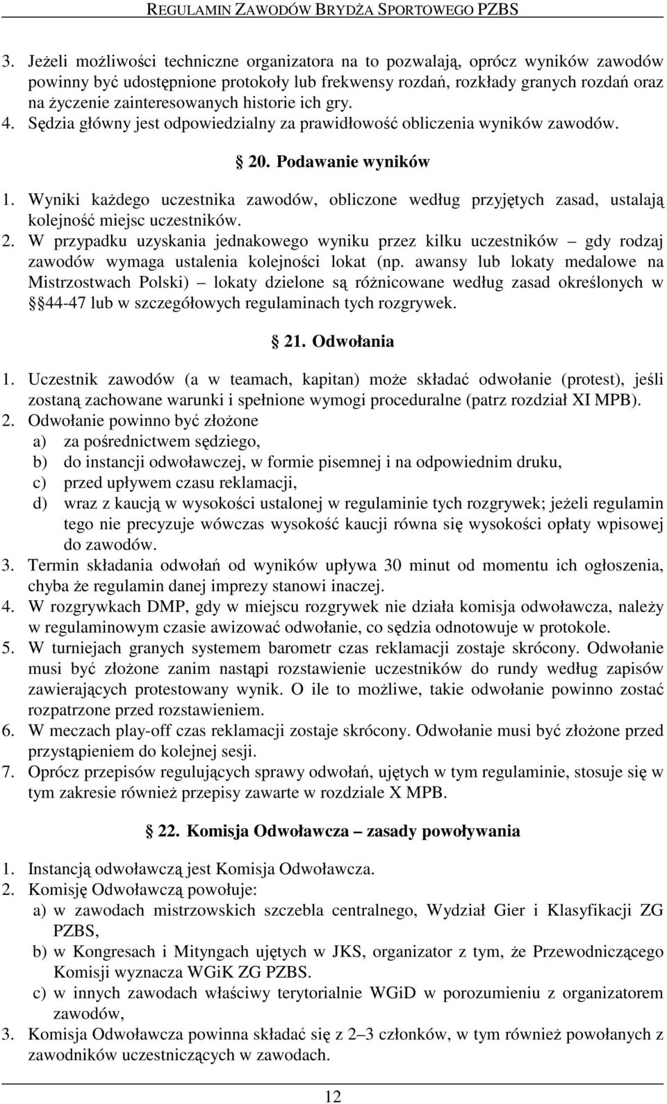 ich gry. 4. Sdzia główny jest odpowiedzialny za prawidłowo obliczenia wyników zawodów. 20. Podawanie wyników 1.