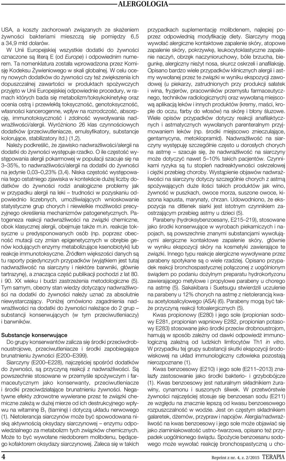 W celu oceny nowych dodatków do ywnoêci czy te zwi kszenia ich dopuszczalnej zawartoêci w produktach spo ywczych przyj to w Unii Europejskiej odpowiednie procedury, w ramach których bada si