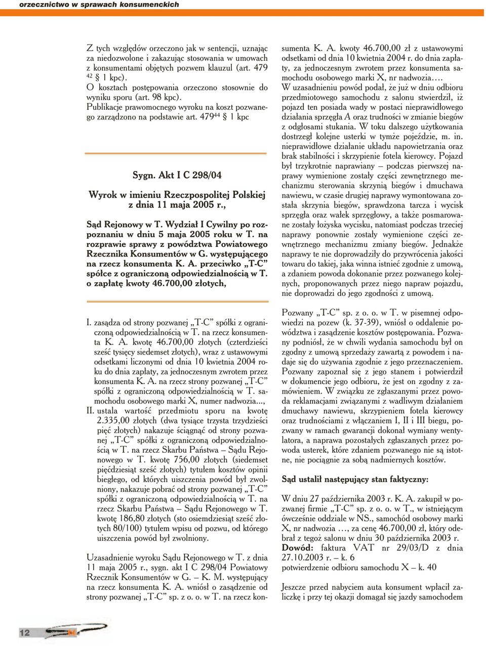 Akt I C 298/04 Wyrok w imieniu Rzeczpospolitej Polskiej z dnia 11 maja 2005 r., Sąd Rejonowy w T. Wydział I Cywilny po rozpoznaniu w dniu 5 maja 2005 roku w T.