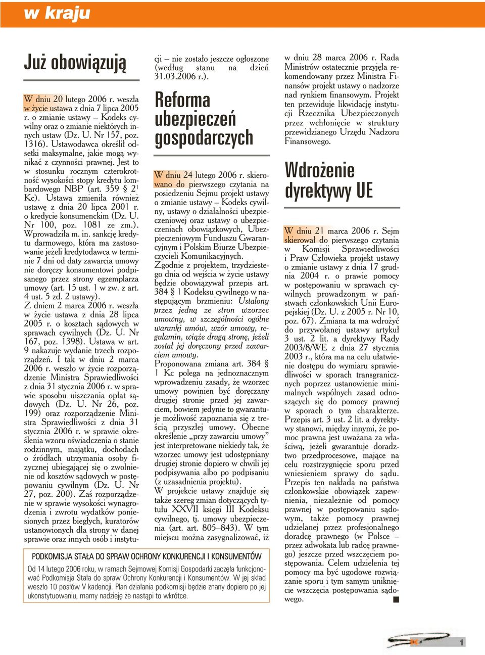 Jest to w stosunku rocznym czterokrotność wysokości stopy kredytu lombardowego NBP (art. 359 21 Kc). Ustawa zmieniła również ustawę z dnia 20 lipca 2001 r. o kredycie konsumenckim (Dz. U. Nr 100, poz.