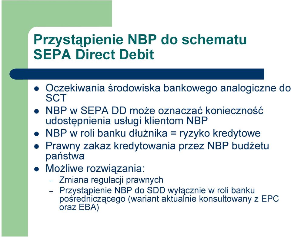 kredytowe Prawny zakaz kredytowania przez NBP budżetu państwa Możliwe rozwiązania: Zmiana regulacji