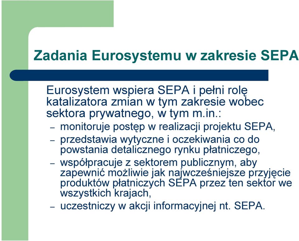 : monitoruje postęp w realizacji projektu SEPA, przedstawia wytyczne i oczekiwania co do powstania detalicznego rynku