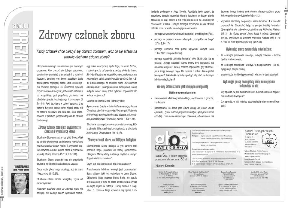 tylko skupiać się na ulubionych miejscach w Biblii. Biblijna teologia przyczynia się do zdrowia członka zboru w wielu sferach jego osobowości.