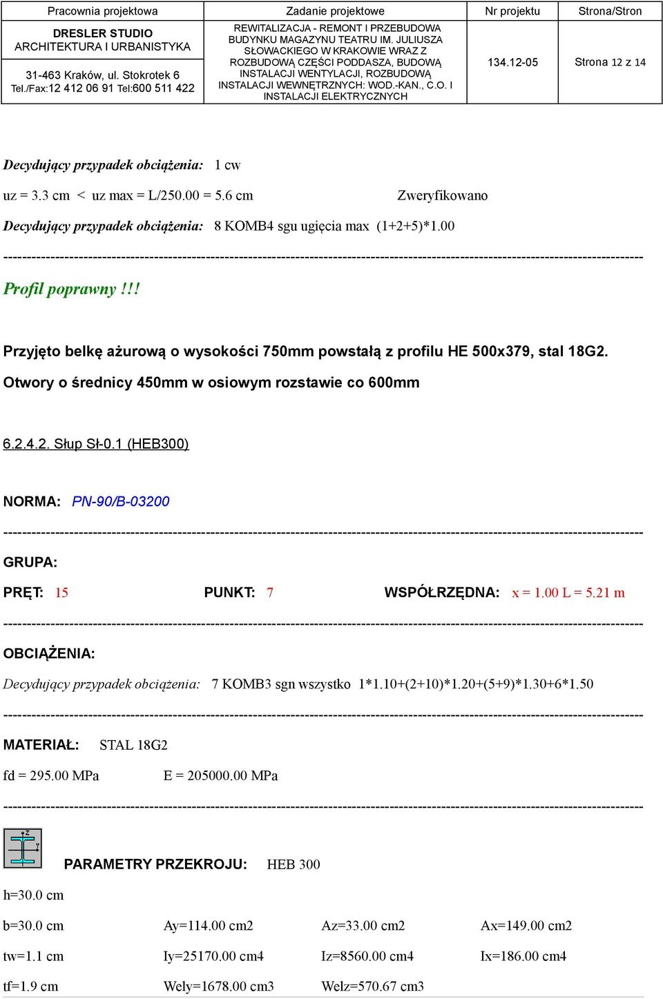 1 (HEB300) NORMA: PN-90/B-03200 GRUPA: PRĘT: 15 PUNKT: 7 WSPÓŁRZĘDNA: x = 1.00 L = 5.21 m OBCIĄŻENIA: Decydujący przypadek obciążenia: 7 KOMB3 sgn wszystko 1*1.10+(2+10)*1.20+(5+9)*1.30+6*1.