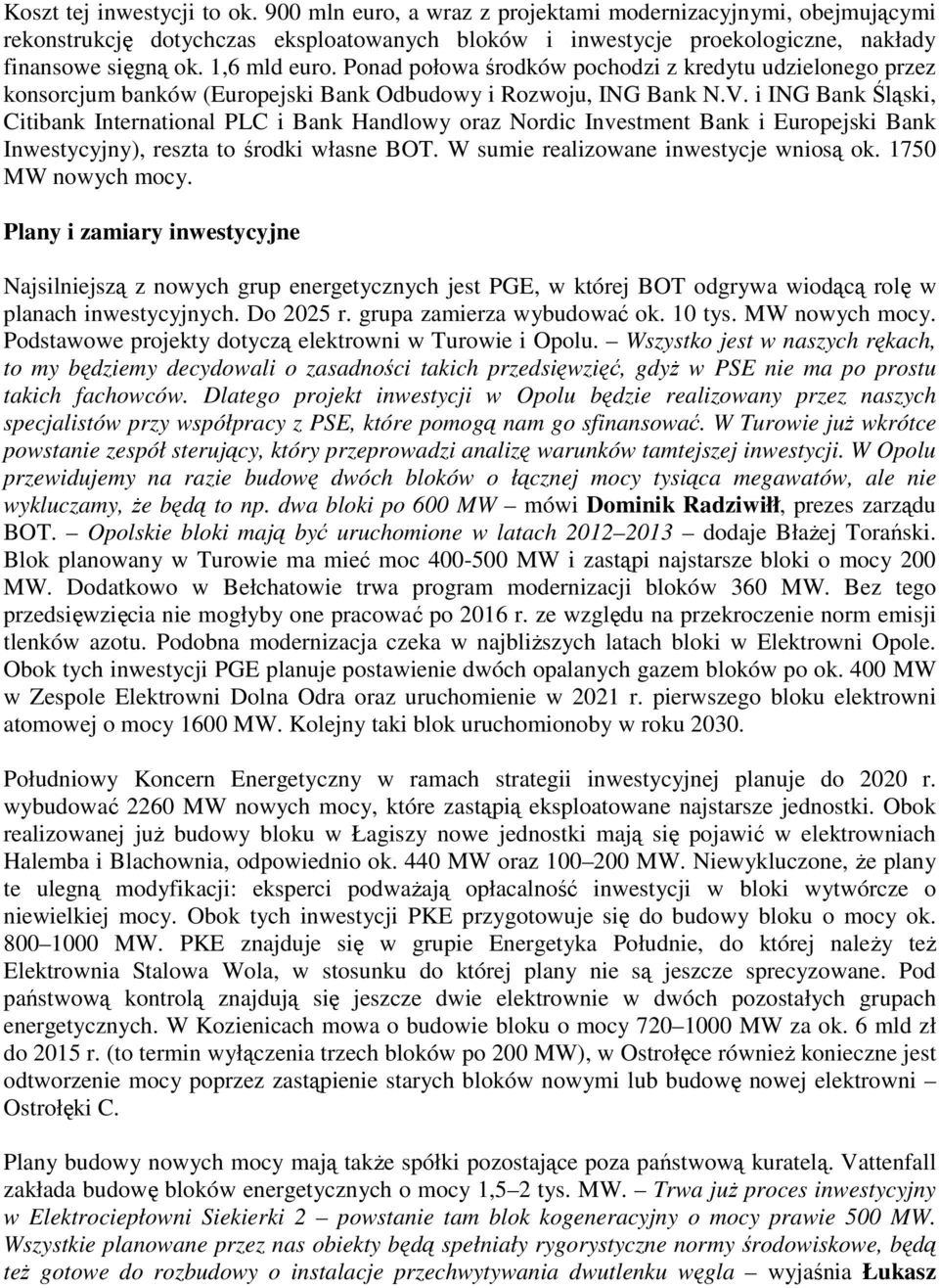 i ING Bank Śląski, Citibank International PLC i Bank Handlowy oraz Nordic Investment Bank i Europejski Bank Inwestycyjny), reszta to środki własne BOT. W sumie realizowane inwestycje wniosą ok.