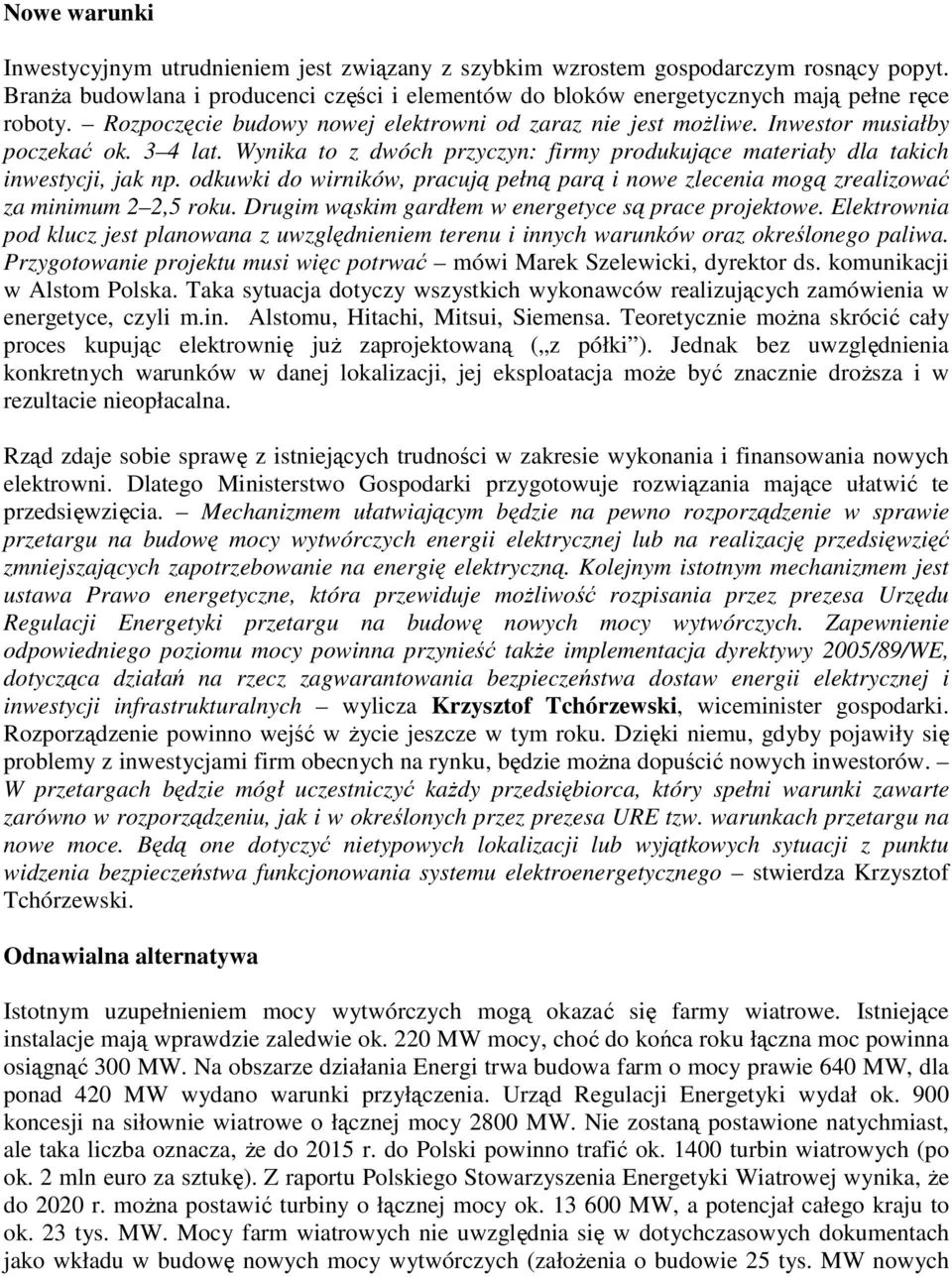 odkuwki do wirników, pracują pełną parą i nowe zlecenia mogą zrealizować za minimum 2 2,5 roku. Drugim wąskim gardłem w energetyce są prace projektowe.