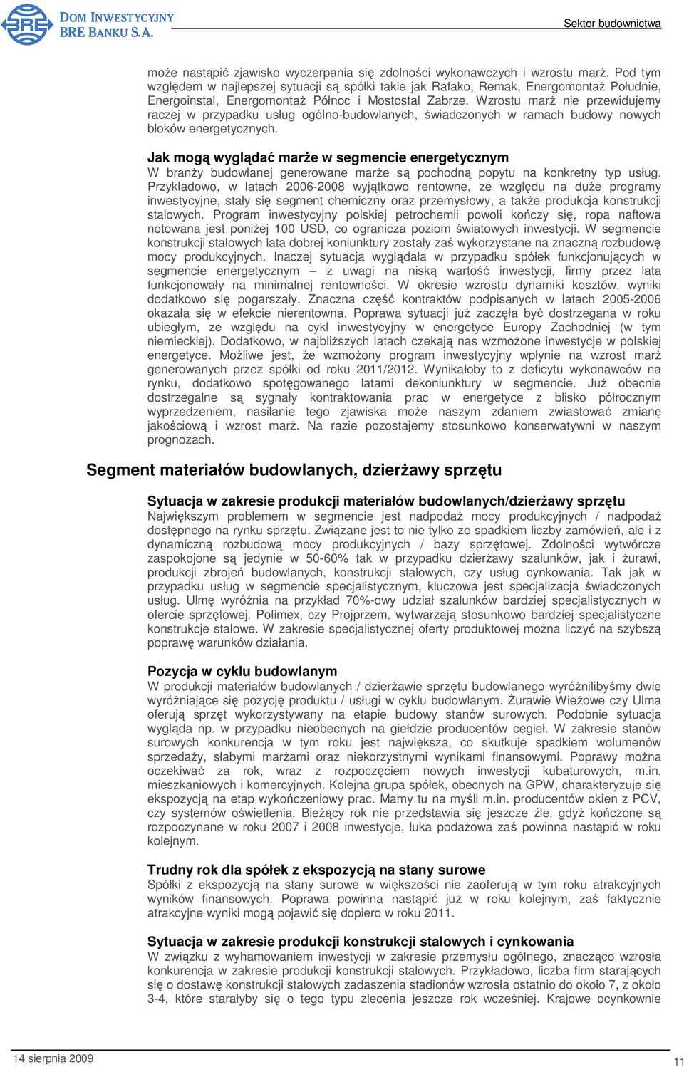 Wzrostu marż nie przewidujemy raczej w przypadku usług ogólno-budowlanych, świadczonych w ramach budowy nowych bloków energetycznych.