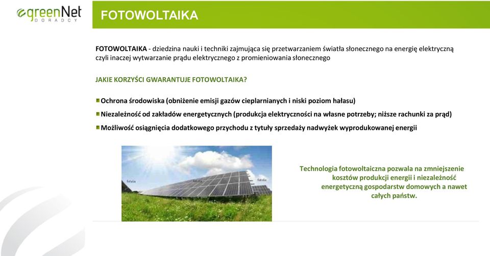 Ochrona środowiska (obniżenie emisji gazów cieplarnianych i niski poziom hałasu) Niezależność od zakładów energetycznych (produkcja elektryczności na własne potrzeby;