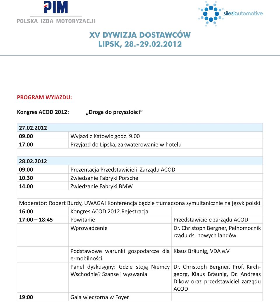 Konferencja będzie tłumaczona symultanicznie na język polski 16:00 Kongres ACOD 2012 Rejestracja 17:00 18:45 Powitanie Przedstawiciele zarządu ACOD Wprowadzenie Dr.