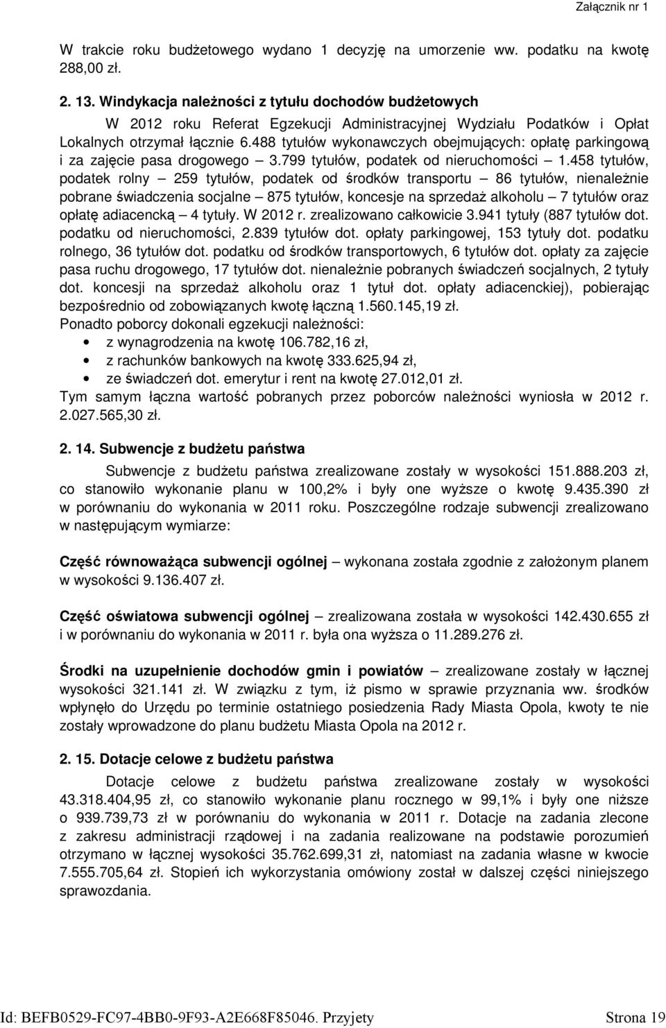 488 tytułów wykonawczych obejmujących: opłatę parkingową i za zajęcie pasa drogowego 3.799 tytułów, podatek od nieruchomości 1.