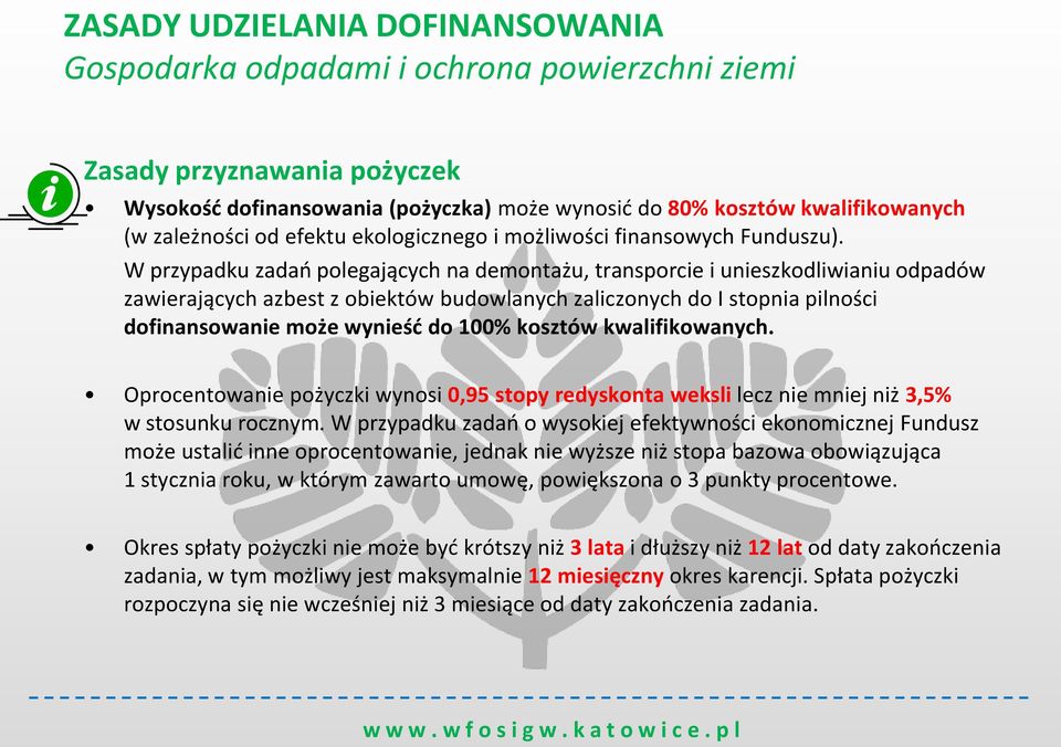 W przypadku zadań polegających na demontażu, transporcie i unieszkodliwianiu odpadów zawierających azbest z obiektów budowlanych zaliczonych do I stopnia pilności dofinansowanie może wynieść do 100%