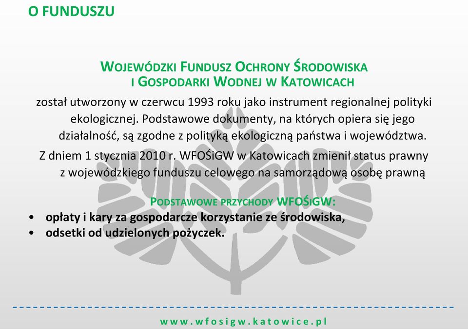 Podstawowe dokumenty, na których opiera się jego działalność, są zgodne z polityką ekologiczną państwa i województwa.