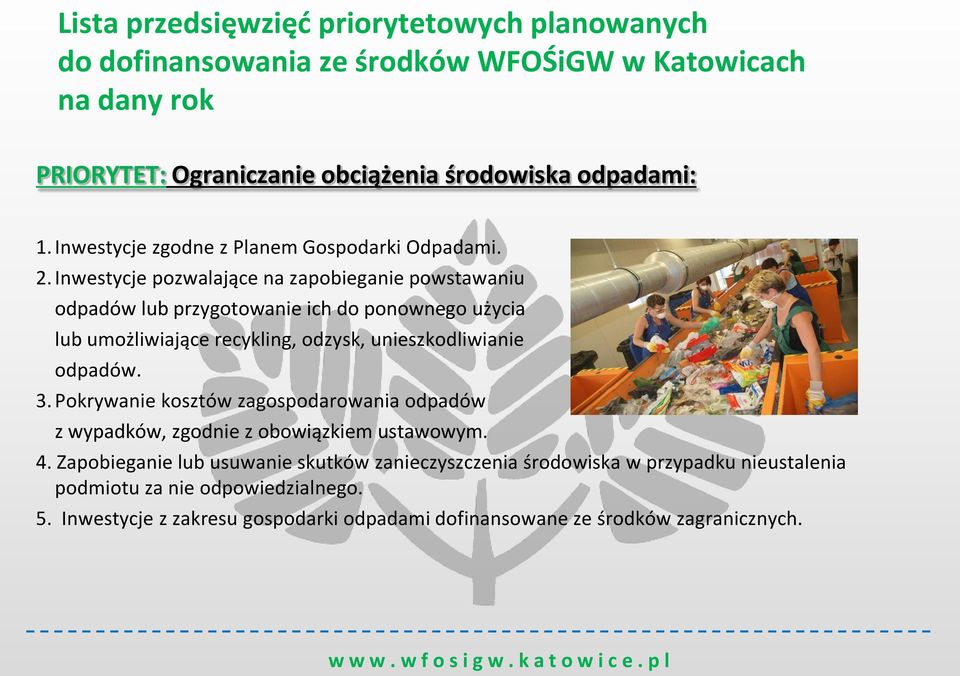 Inwestycje pozwalające na zapobieganie powstawaniu odpadów lub przygotowanie ich do ponownego użycia lub umożliwiające recykling, odzysk, unieszkodliwianie odpadów. 3.