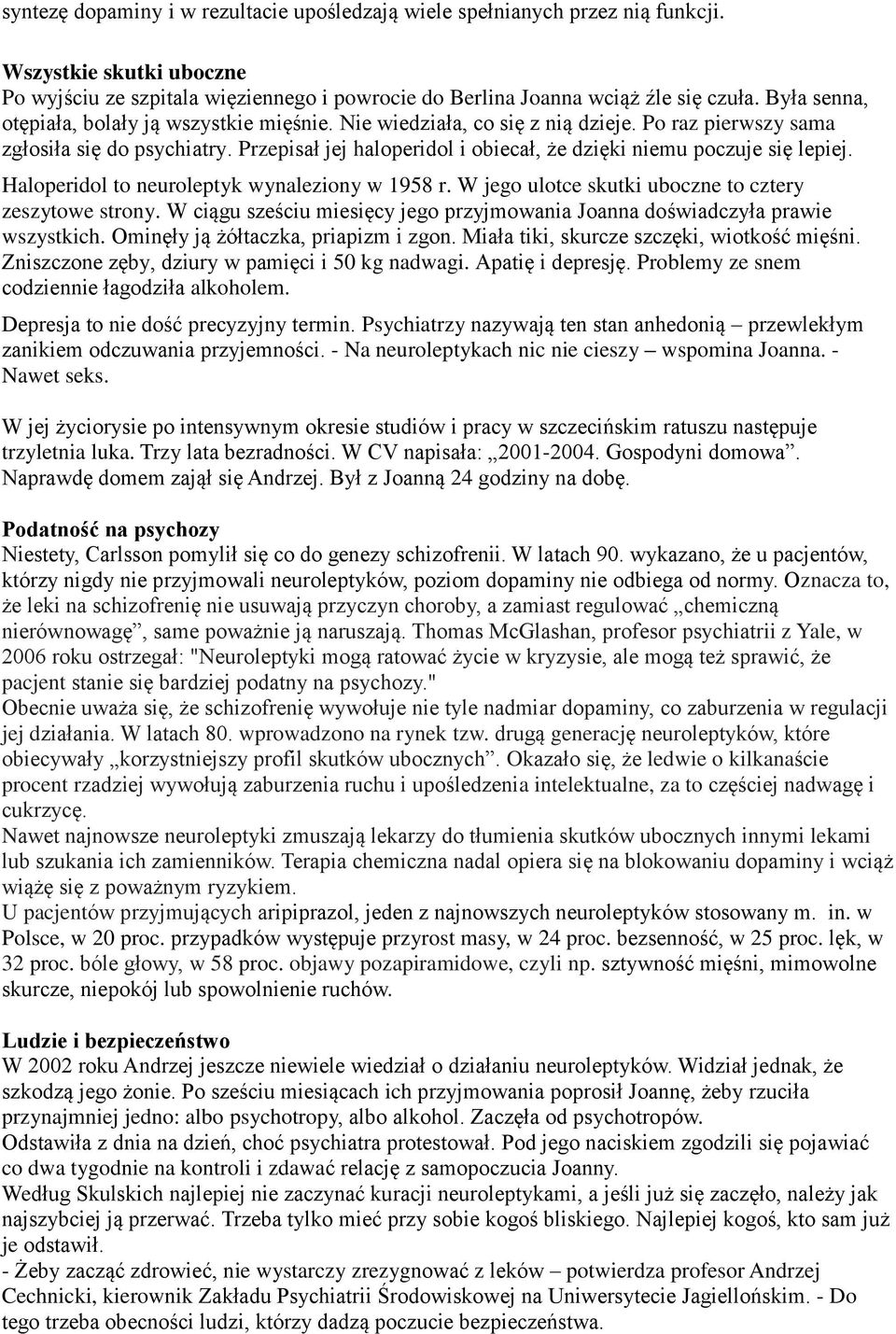 Przepisał jej haloperidol i obiecał, że dzięki niemu poczuje się lepiej. Haloperidol to neuroleptyk wynaleziony w 1958 r. W jego ulotce skutki uboczne to cztery zeszytowe strony.