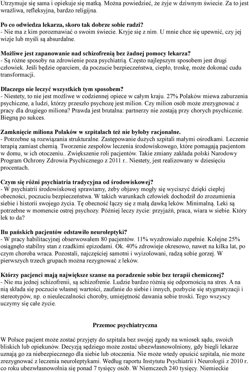 - Są różne sposoby na zdrowienie poza psychiatrią. Często najlepszym sposobem jest drugi człowiek. Jeśli będzie oparciem, da poczucie bezpieczeństwa, ciepło, troskę, może dokonać cudu transformacji.