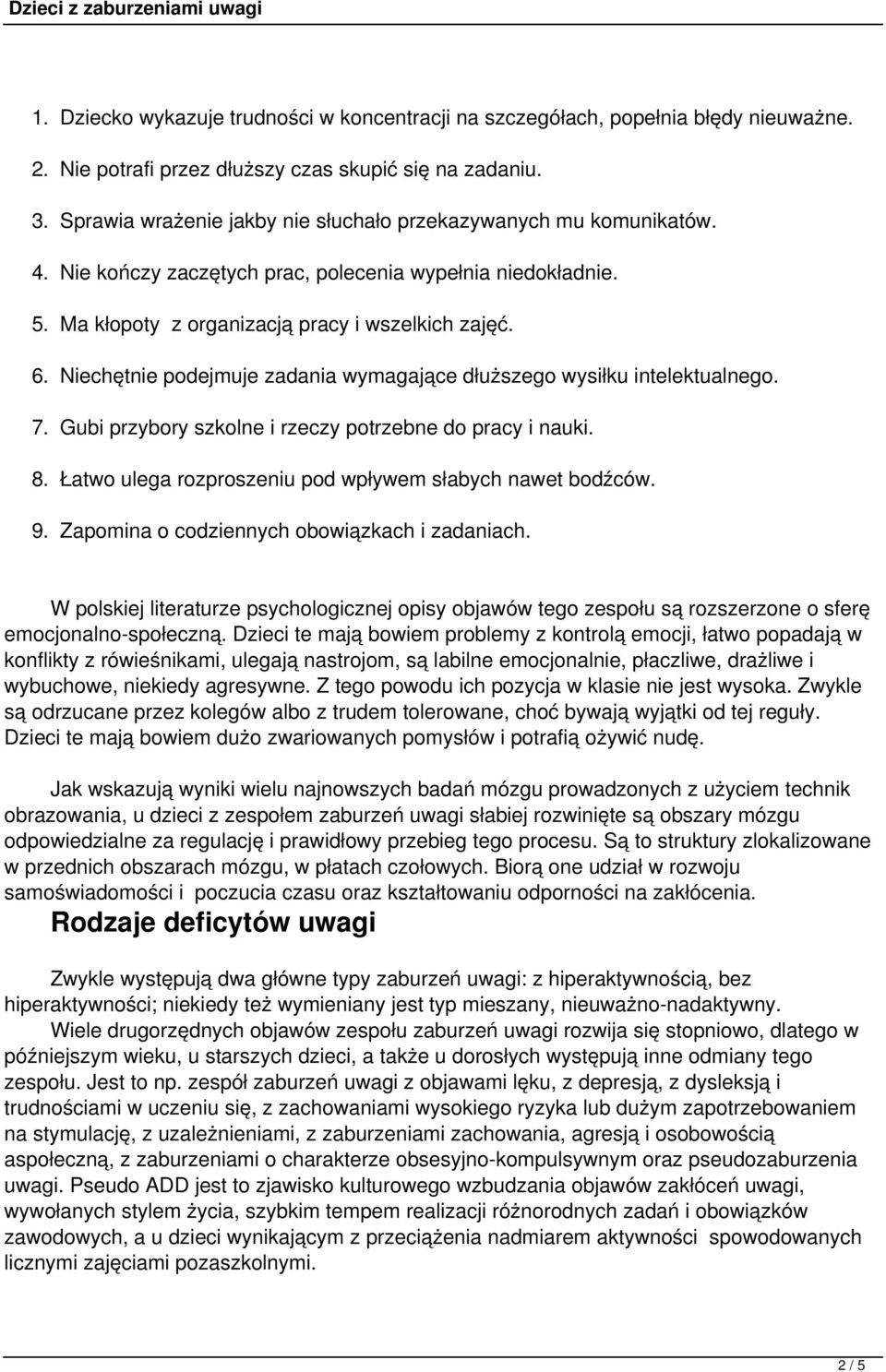 Niechętnie podejmuje zadania wymagające dłuższego wysiłku intelektualnego. 7. Gubi przybory szkolne i rzeczy potrzebne do pracy i nauki. 8. Łatwo ulega rozproszeniu pod wpływem słabych nawet bodźców.