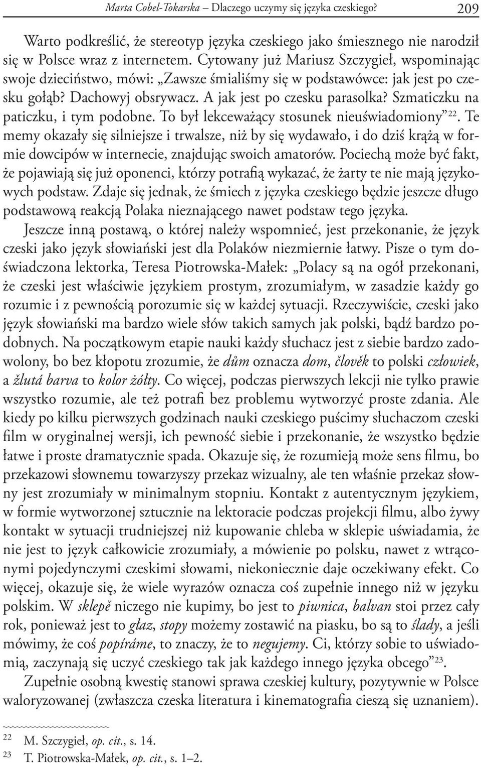 Szmaticzku na paticzku, i tym podobne. To był lekceważący stosunek nieuświadomiony 22.