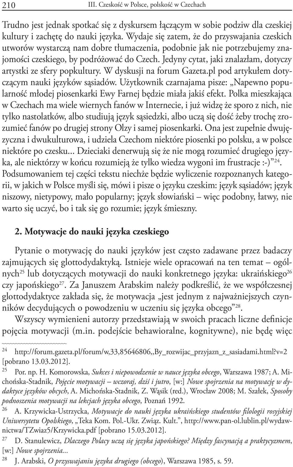 Jedyny cytat, jaki znalazłam, dotyczy artystki ze sfery popkultury. W dyskusji na forum Gazeta.pl pod artykułem dotyczącym nauki języków sąsiadów.