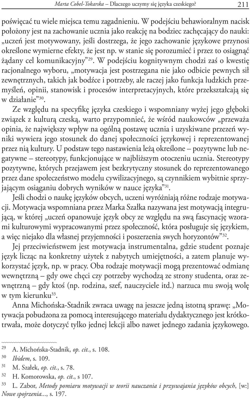 określone wymierne efekty, że jest np. w stanie się porozumieć i przez to osiągnąć żądany cel komunikacyjny 29.