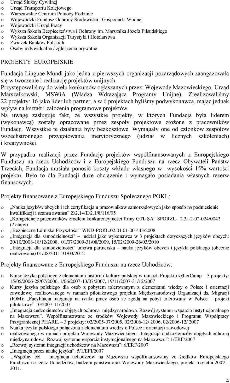 pierwszych rganizacji pzarządwych zaangażwała się w twrzenie i realizację prjektów unijnych.