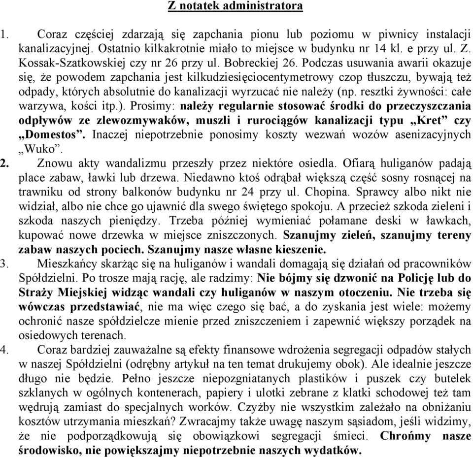 Podczas usuwania awarii okazuje się, że powodem zapchania jest kilkudziesięciocentymetrowy czop tłuszczu, bywają też odpady, których absolutnie do kanalizacji wyrzucać nie należy (np.