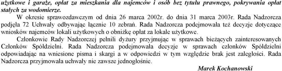 Rada Nadzorcza podejmowała też decyzje dotyczące wniosków najemców lokali użytkowych o obniżkę opłat za lokale użytkowe.