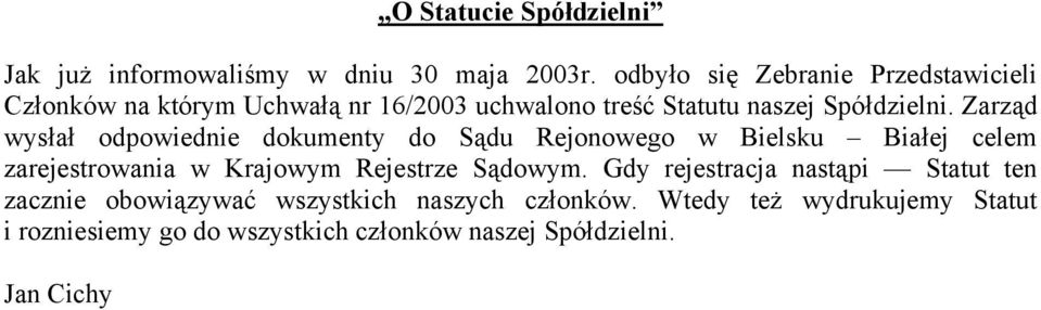 Zarząd wysłał odpowiednie dokumenty do Sądu Rejonowego w Bielsku Białej celem zarejestrowania w Krajowym Rejestrze Sądowym.