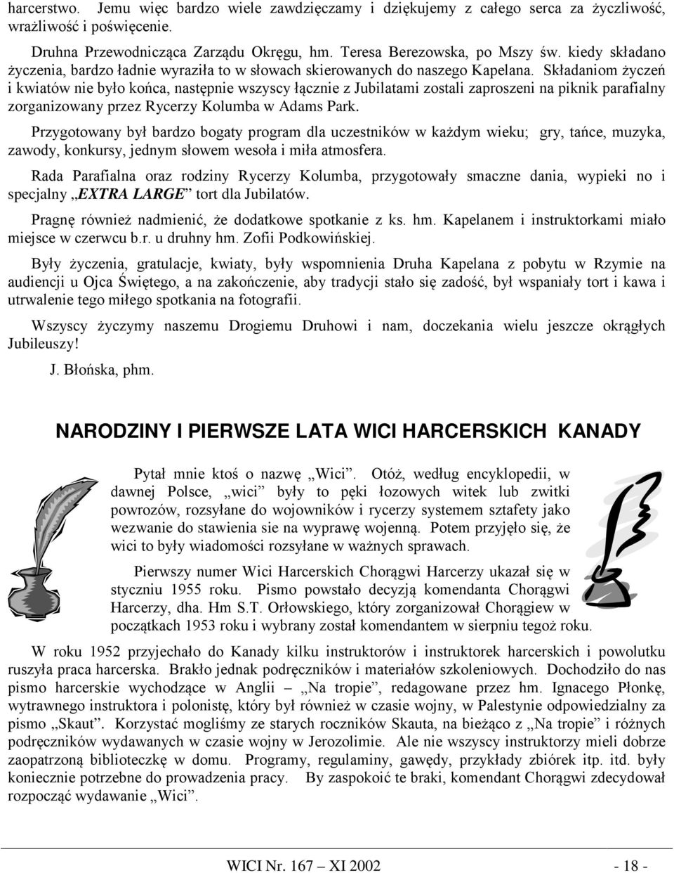 Składaniom życzeń i kwiatów nie było końca, następnie wszyscy łącznie z Jubilatami zostali zaproszeni na piknik parafialny zorganizowany przez Rycerzy Kolumba w Adams Park.